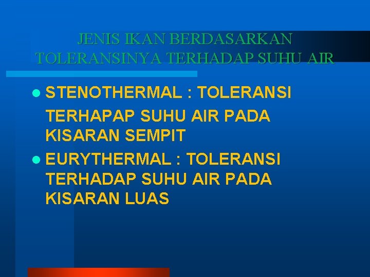 JENIS IKAN BERDASARKAN TOLERANSINYA TERHADAP SUHU AIR l STENOTHERMAL : TOLERANSI TERHAPAP SUHU AIR