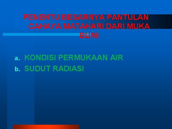 PENENTU BESARNYA PANTULAN CAHAYA MATAHARI DARI MUKA BUMI KONDISI PERMUKAAN AIR b. SUDUT RADIASI