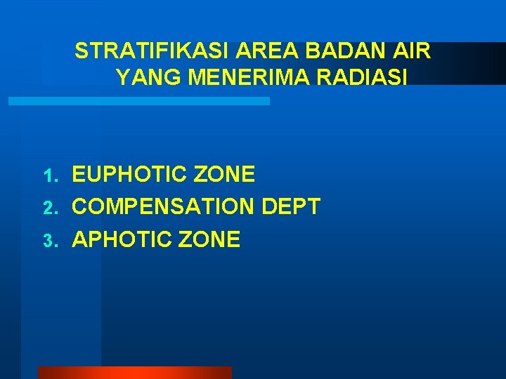 STRATIFIKASI AREA BADAN AIR YANG MENERIMA RADIASI EUPHOTIC ZONE 2. COMPENSATION DEPT 3. APHOTIC