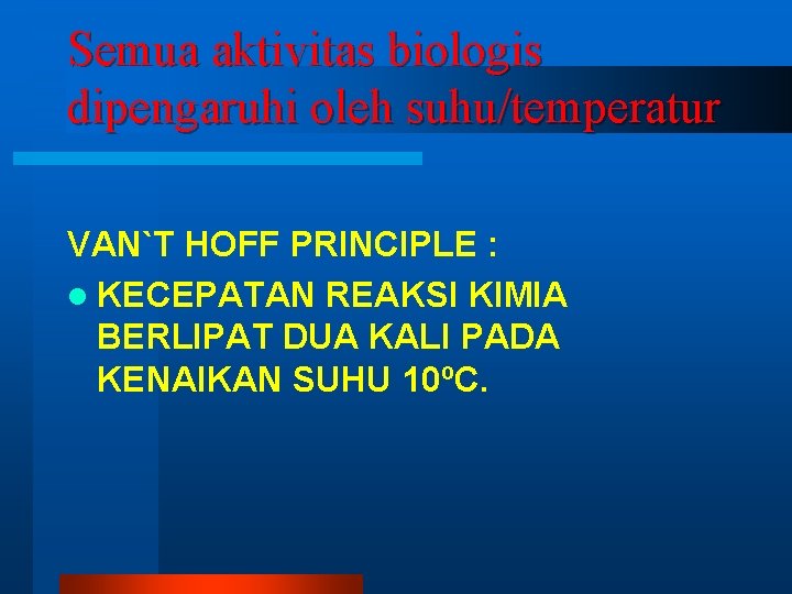 Semua aktivitas biologis dipengaruhi oleh suhu/temperatur VAN`T HOFF PRINCIPLE : l KECEPATAN REAKSI KIMIA