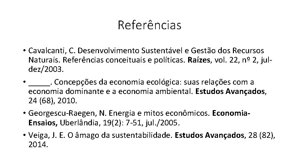 Referências • Cavalcanti, C. Desenvolvimento Sustentável e Gestão dos Recursos Naturais. Referências conceituais e