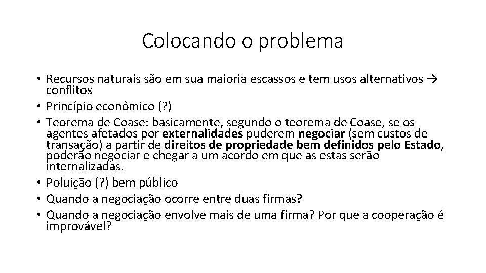 Colocando o problema • Recursos naturais são em sua maioria escassos e tem usos