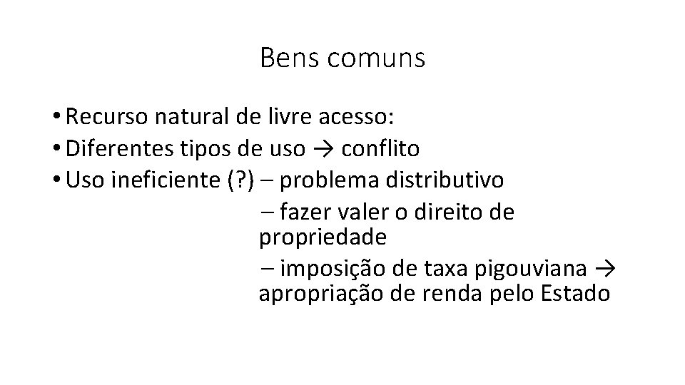 Bens comuns • Recurso natural de livre acesso: • Diferentes tipos de uso →