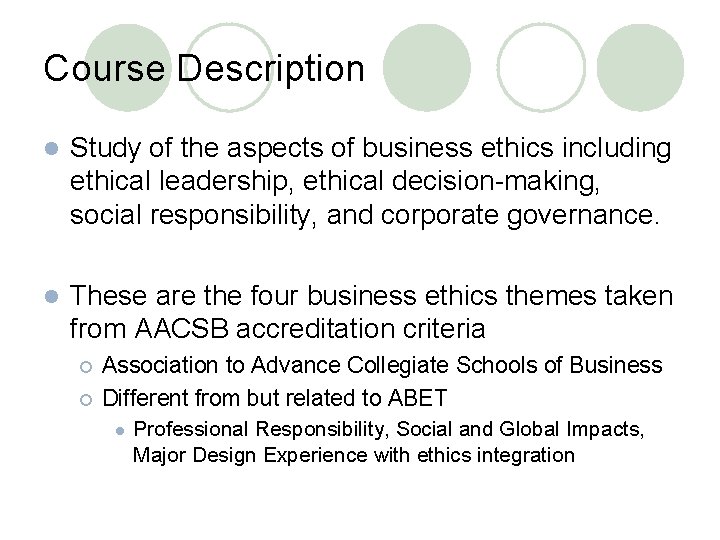 Course Description l Study of the aspects of business ethics including ethical leadership, ethical