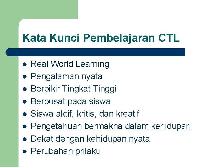 Kata Kunci Pembelajaran CTL l l l l Real World Learning Pengalaman nyata Berpikir