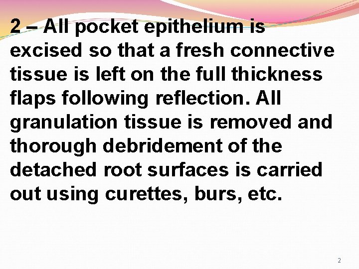 2 – All pocket epithelium is excised so that a fresh connective tissue is