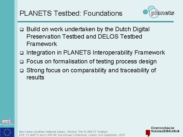 PLANETS Testbed: Foundations q q Build on work undertaken by the Dutch Digital Preservation