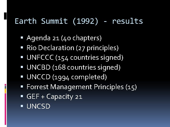 Earth Summit (1992) - results Agenda 21 (40 chapters) Rio Declaration (27 principles) UNFCCC