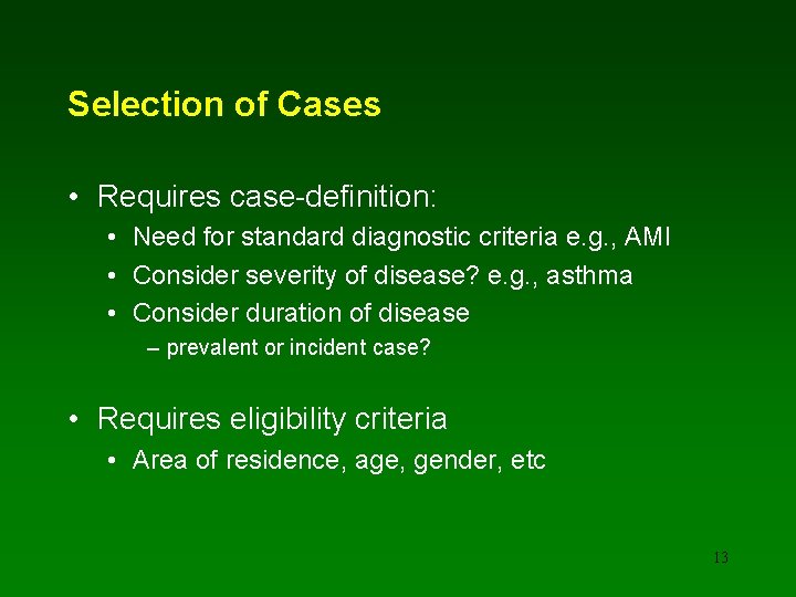 Selection of Cases • Requires case-definition: • Need for standard diagnostic criteria e. g.