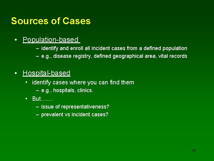 Sources of Cases • Population-based – identify and enroll all incident cases from a