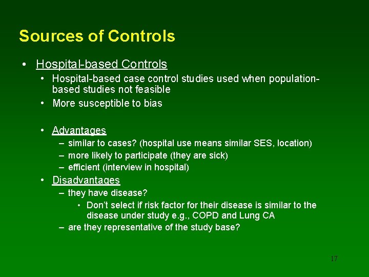 Sources of Controls • Hospital-based case control studies used when populationbased studies not feasible