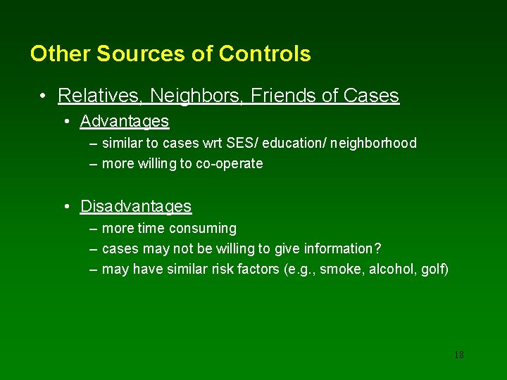 Other Sources of Controls • Relatives, Neighbors, Friends of Cases • Advantages – similar