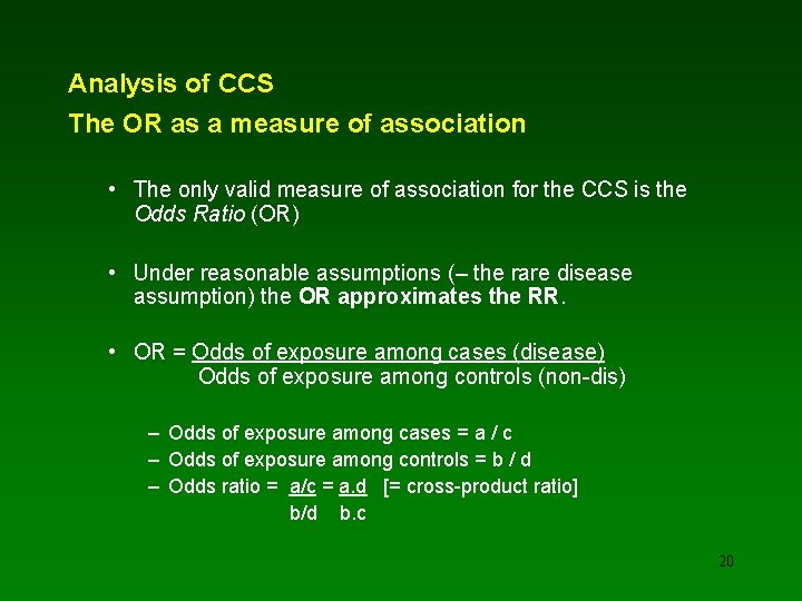 Analysis of CCS The OR as a measure of association • The only valid