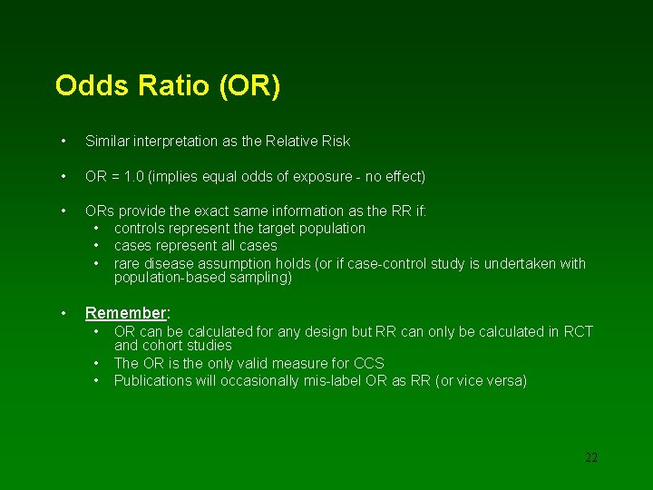 Odds Ratio (OR) • Similar interpretation as the Relative Risk • OR = 1.