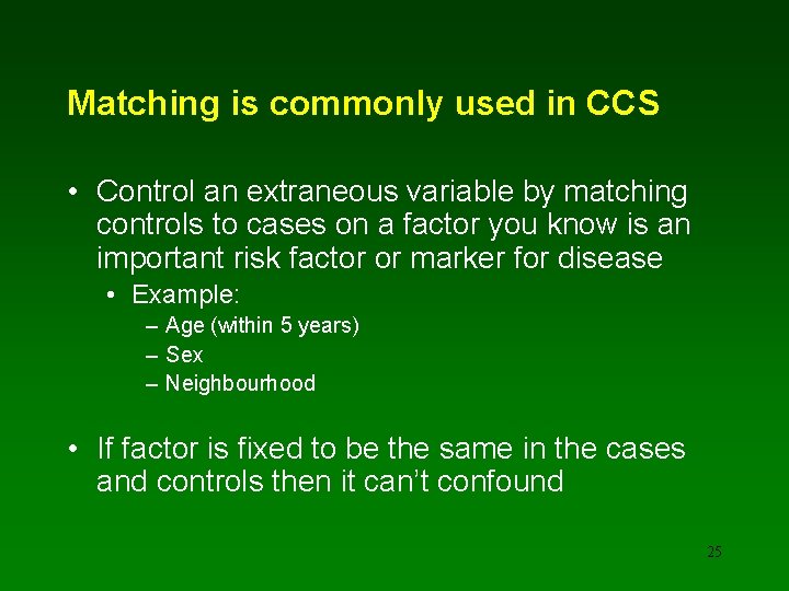 Matching is commonly used in CCS • Control an extraneous variable by matching controls