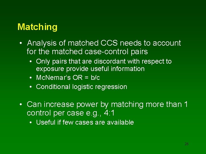 Matching • Analysis of matched CCS needs to account for the matched case-control pairs