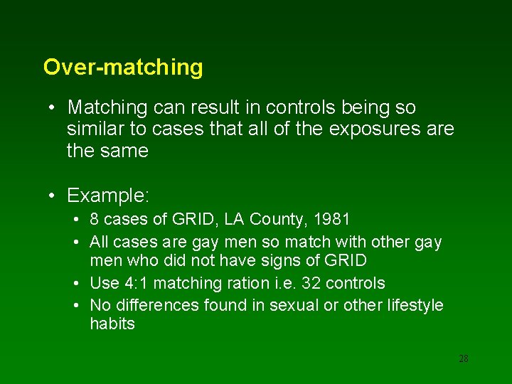 Over-matching • Matching can result in controls being so similar to cases that all