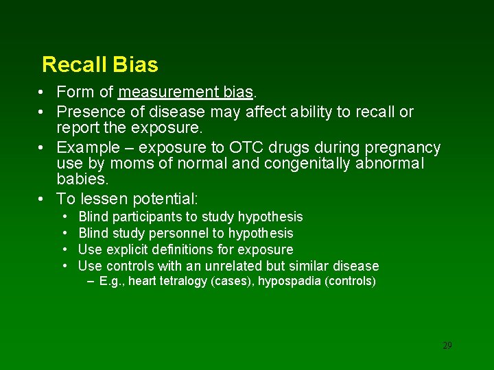 Recall Bias • Form of measurement bias. • Presence of disease may affect ability
