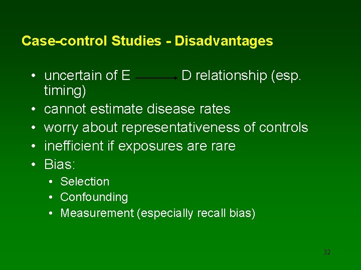 Case-control Studies - Disadvantages • uncertain of E D relationship (esp. timing) • cannot