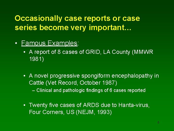 Occasionally case reports or case series become very important… • Famous Examples: • A