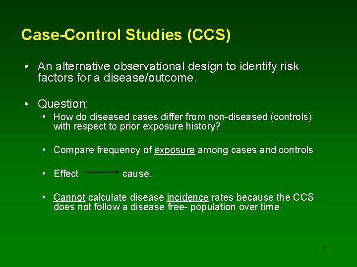 Case-Control Studies (CCS) • An alternative observational design to identify risk factors for a