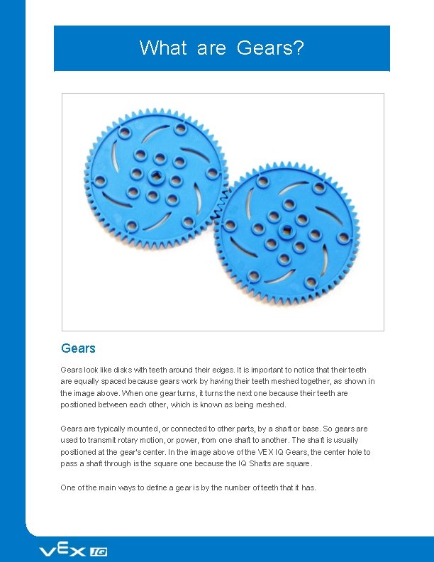 What are Gears? Gears look like disks with teeth around their edges. It is