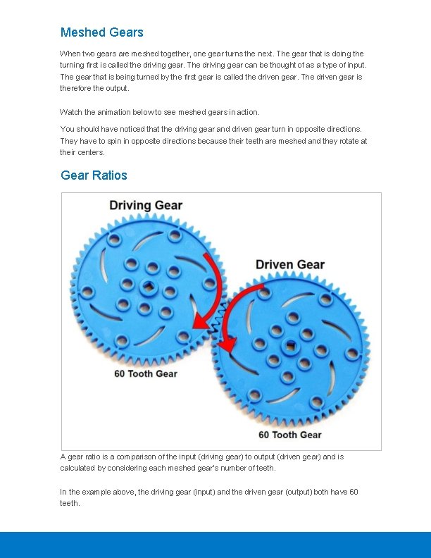 Meshed Gears When two gears are meshed together, one gear turns the next. The