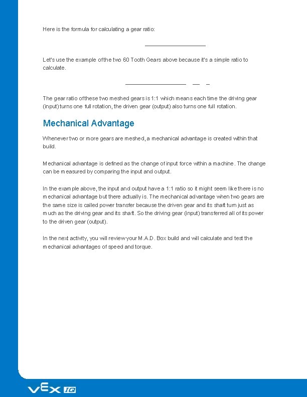 Here is the formula for calculating a gear ratio: Let's use the example of
