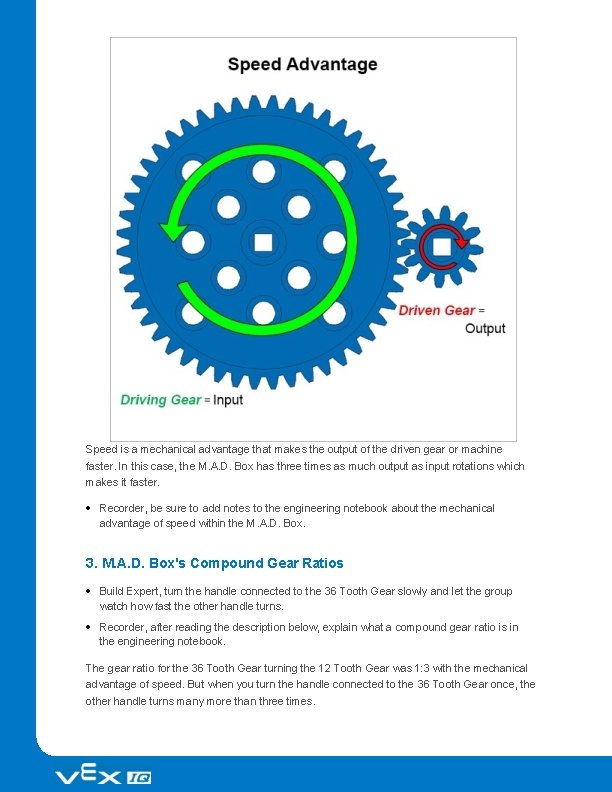 Speed is a mechanical advantage that makes the output of the driven gear or