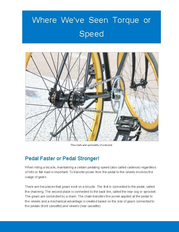 Where We've Seen Torque or Speed The chain and sprockets of a bicycle Pedal