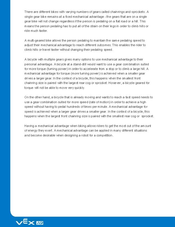 There are different bikes with varying numbers of gears called chainrings and sprockets. A