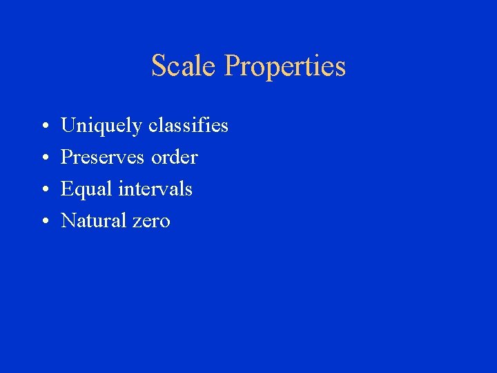 Scale Properties • • Uniquely classifies Preserves order Equal intervals Natural zero 