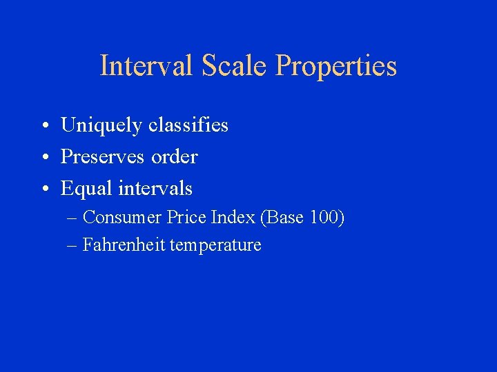 Interval Scale Properties • Uniquely classifies • Preserves order • Equal intervals – Consumer