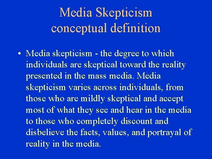 Media Skepticism conceptual definition • Media skepticism - the degree to which individuals are