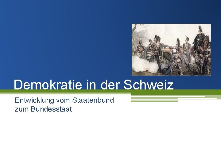 Demokratie in der Schweiz Entwicklung vom Staatenbund zum Bundesstaat 