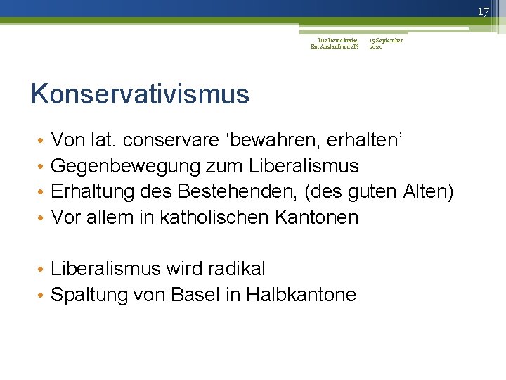 17 Die Demokratie, 15 September Ein Auslaufmodell? 2020 Konservativismus • • Von lat. conservare