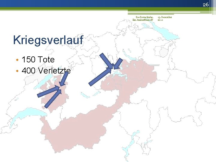 26 Die Demokratie, 13. Dezember Ein Auslaufmodell? 2010 Kriegsverlauf • 150 Tote • 400