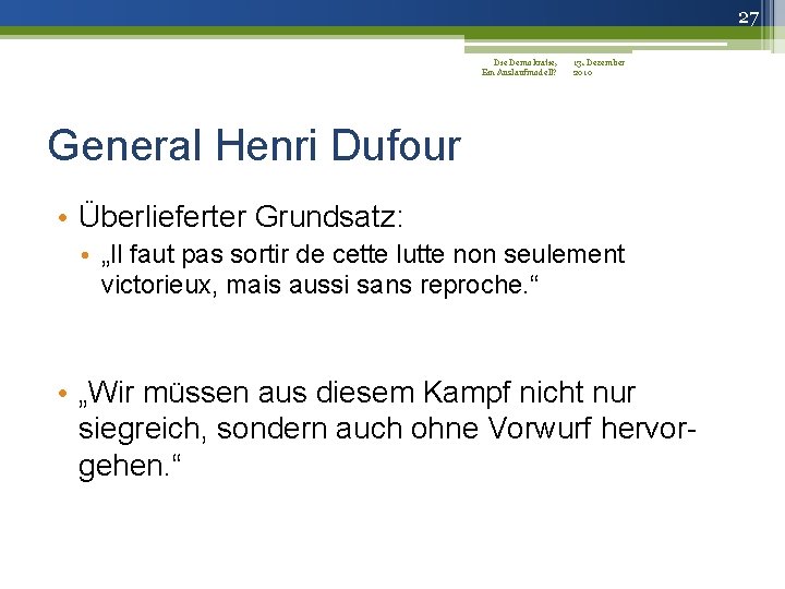27 Die Demokratie, 13. Dezember Ein Auslaufmodell? 2010 General Henri Dufour • Überlieferter Grundsatz: