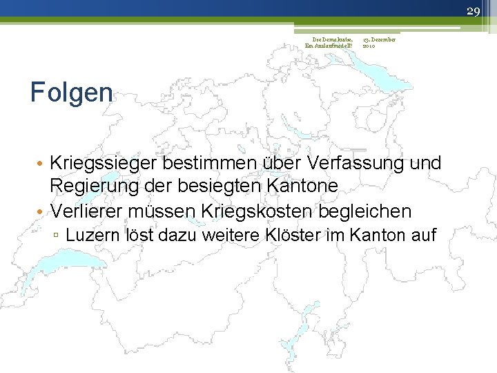 29 Die Demokratie, 13. Dezember Ein Auslaufmodell? 2010 Folgen • Kriegssieger bestimmen über Verfassung