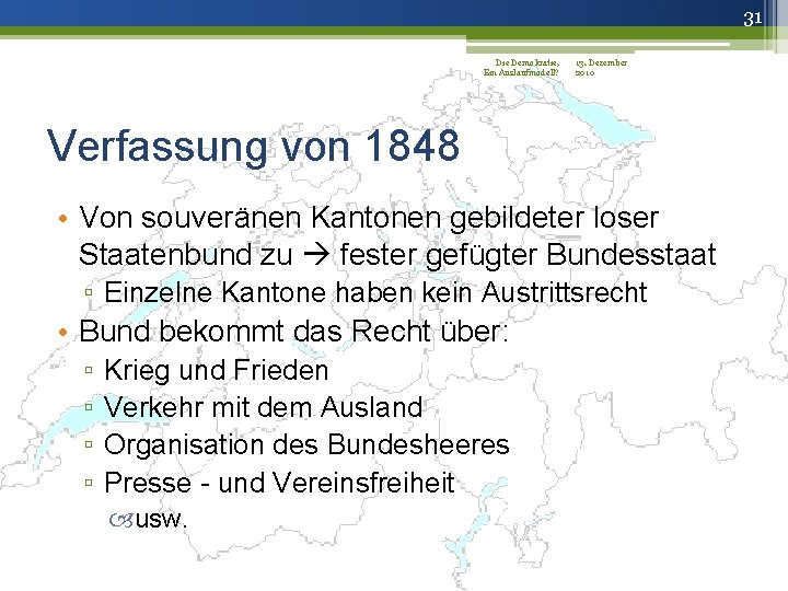 31 Die Demokratie, 13. Dezember Ein Auslaufmodell? 2010 Verfassung von 1848 • Von souveränen