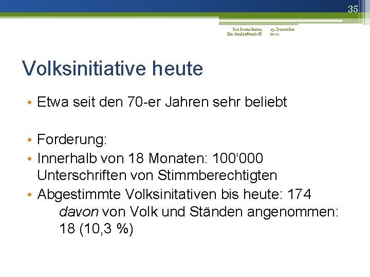 35 Die Demokratie, 13. Dezember Ein Auslaufmodell? 2010 Volksinitiative heute • Etwa seit den