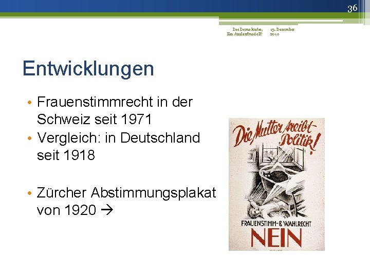 36 Die Demokratie, 13. Dezember Ein Auslaufmodell? 2010 Entwicklungen • Frauenstimmrecht in der Schweiz