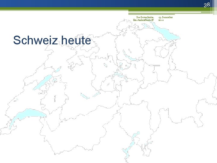 38 Die Demokratie, 13. Dezember Ein Auslaufmodell? 2010 Schweiz heute 