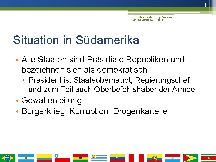 41 Die Demokratie, 13. Dezember Ein Auslaufmodell? 2010 Situation in Südamerika • Alle Staaten