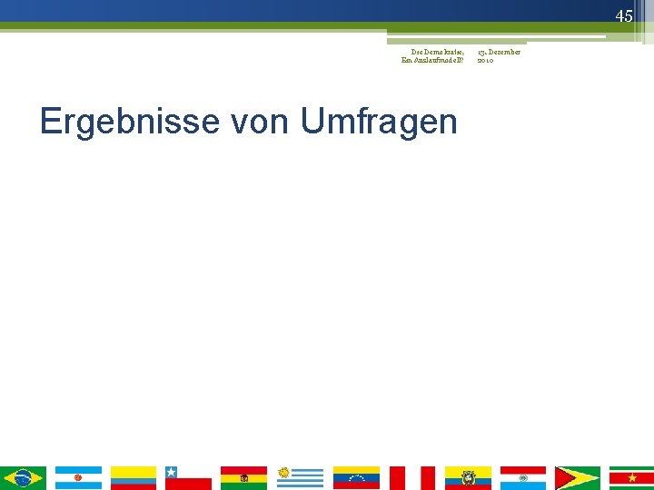 45 Die Demokratie, 13. Dezember Ein Auslaufmodell? 2010 Ergebnisse von Umfragen 