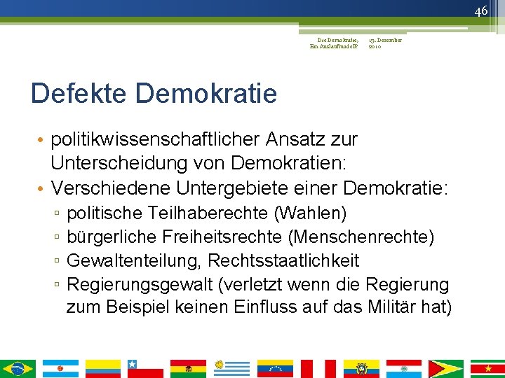 46 Die Demokratie, 13. Dezember Ein Auslaufmodell? 2010 Defekte Demokratie • politikwissenschaftlicher Ansatz zur