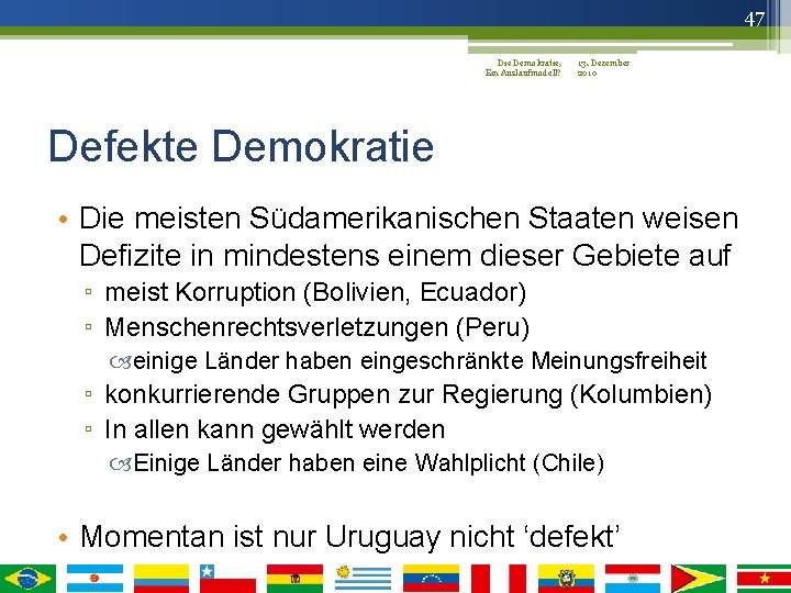 47 Die Demokratie, 13. Dezember Ein Auslaufmodell? 2010 Defekte Demokratie • Die meisten Südamerikanischen