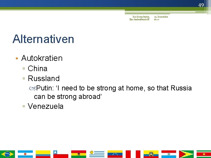 49 Die Demokratie, 13. Dezember Ein Auslaufmodell? 2010 Alternativen • Autokratien ▫ China ▫