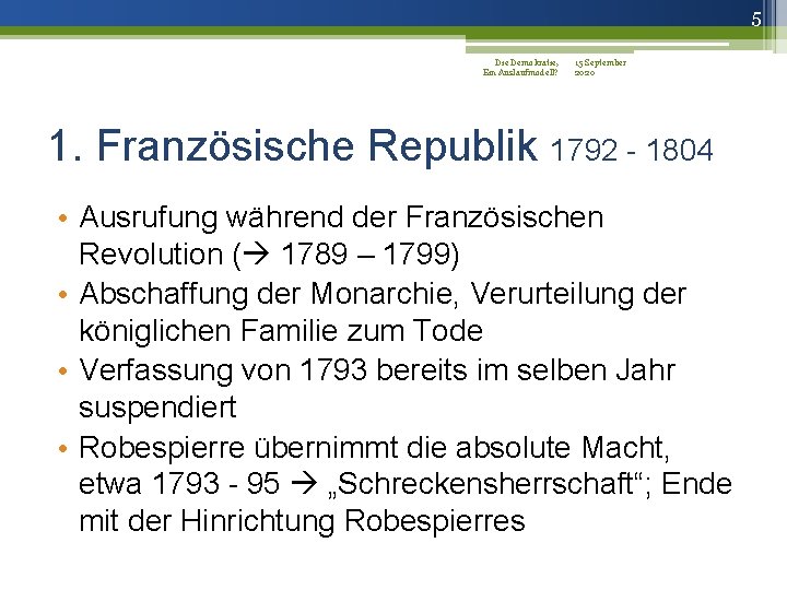 5 Die Demokratie, 15 September Ein Auslaufmodell? 2020 1. Französische Republik 1792 - 1804