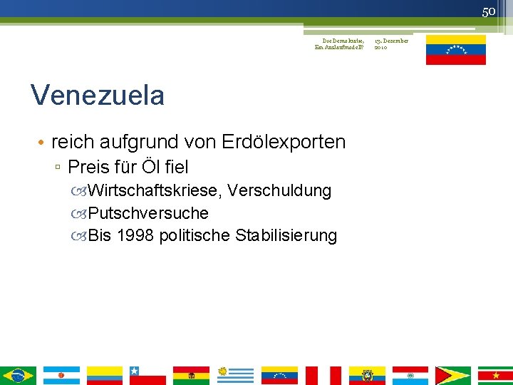 50 Die Demokratie, 13. Dezember Ein Auslaufmodell? 2010 Venezuela • reich aufgrund von Erdölexporten